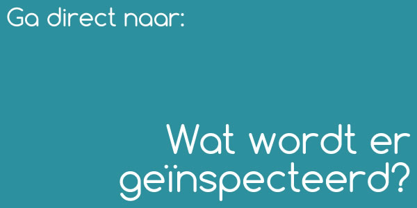 Wat wordt er geïnspecteerd?